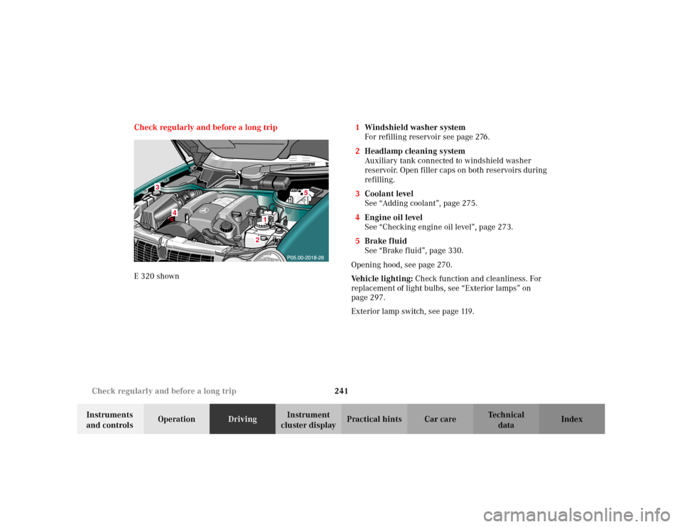 MERCEDES-BENZ E WAGON 2002 S210 Owners Manual 241 Check regularly and before a long trip
Te ch n i c a l
data Instruments 
and controlsOperationDrivingInstrument 
cluster displayPractical hints Car care Index Check regularly and before a long tri