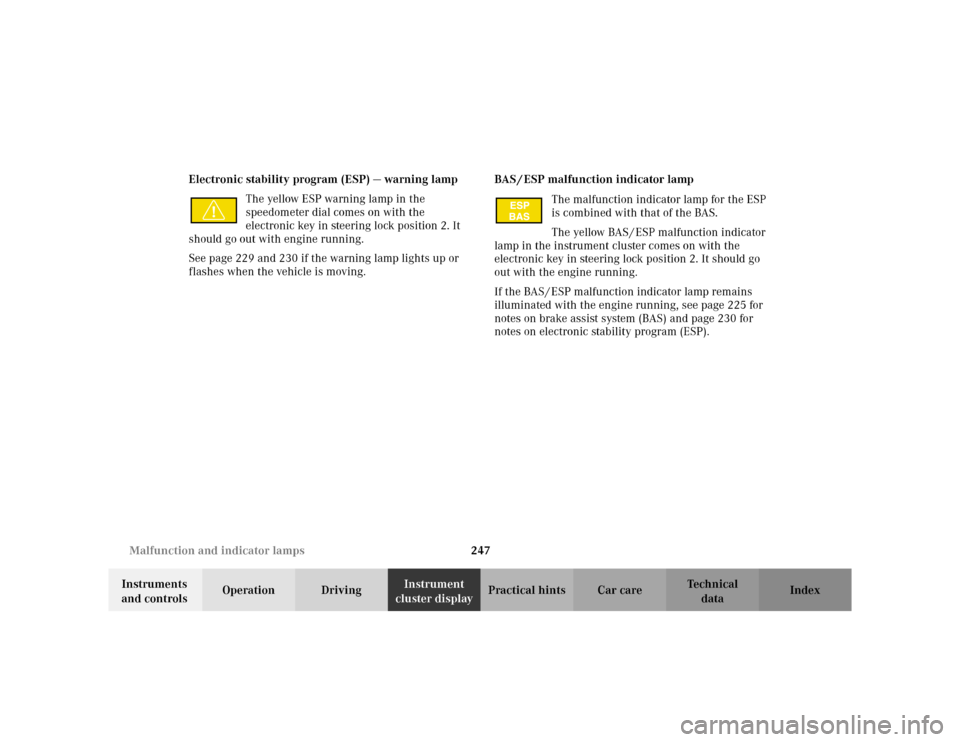 MERCEDES-BENZ E WAGON 2002 S210 Owners Manual 247 Malfunction and indicator lamps
Te ch n i c a l
data Instruments 
and controlsOperation DrivingInstrument 
cluster displayPractical hints Car care Index Electronic stability program (ESP) — warn