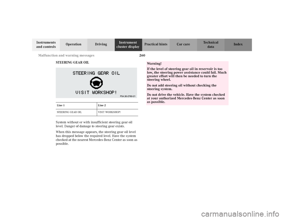 MERCEDES-BENZ E WAGON 2002 S210 Owners Manual 260 Malfunction and warning messages
Te ch n i c a l
data Instruments
and controlsOperation DrivingInstrument
cluster displayPractical hints Car care Index
STEERING GEAR OIL
System without or with i MERCEDES-BENZ E WAGON 2002 S210 Owners Manual 260 Malfunction and warning messages
Te ch n i c a l
data Instruments
and controlsOperation DrivingInstrument
cluster displayPractical hints Car care Index
STEERING GEAR OIL
System without or with i