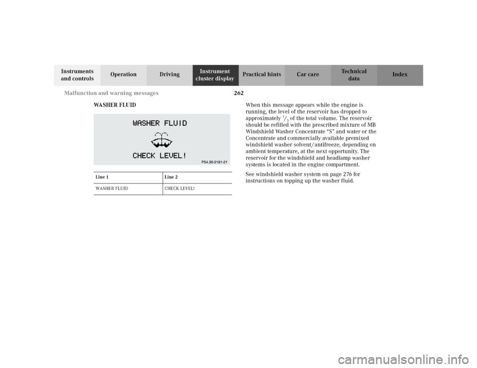 MERCEDES-BENZ E WAGON 2002 S210 Owners Manual 262 Malfunction and warning messages
Te ch n i c a l
data Instruments
and controlsOperation DrivingInstrument
cluster displayPractical hints Car care Index
WA S H E R F L U I DWhen this message app MERCEDES-BENZ E WAGON 2002 S210 Owners Manual 262 Malfunction and warning messages
Te ch n i c a l
data Instruments
and controlsOperation DrivingInstrument
cluster displayPractical hints Car care Index
WA S H E R F L U I DWhen this message app