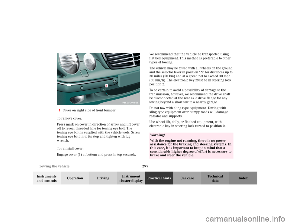MERCEDES-BENZ E WAGON 2002 S210 Owners Manual 295 Towing the vehicle
Te ch n i c a l
data Instruments
and controlsOperation DrivingInstrument
cluster displayPractical hintsCar care Index 1Cover on right side of front bumper
To remove cover:
Pre MERCEDES-BENZ E WAGON 2002 S210 Owners Manual 295 Towing the vehicle
Te ch n i c a l
data Instruments
and controlsOperation DrivingInstrument
cluster displayPractical hintsCar care Index 1Cover on right side of front bumper
To remove cover:
Pre
