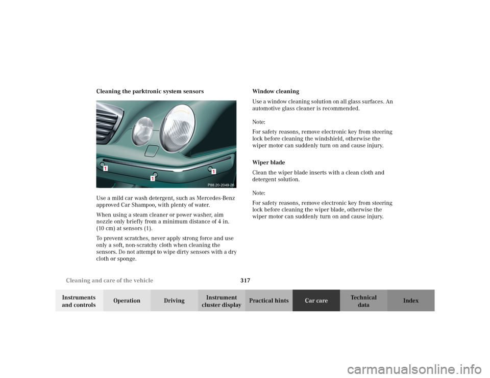 MERCEDES-BENZ E WAGON 2002 S210 Owners Manual 317 Cleaning and care of the vehicle
Te ch n i c a l
data Instruments
and controlsOperation DrivingInstrument
cluster displayPractical hintsCar careIndex Cleaning the parktronic system sensors
Use a MERCEDES-BENZ E WAGON 2002 S210 Owners Manual 317 Cleaning and care of the vehicle
Te ch n i c a l
data Instruments
and controlsOperation DrivingInstrument
cluster displayPractical hintsCar careIndex Cleaning the parktronic system sensors
Use a