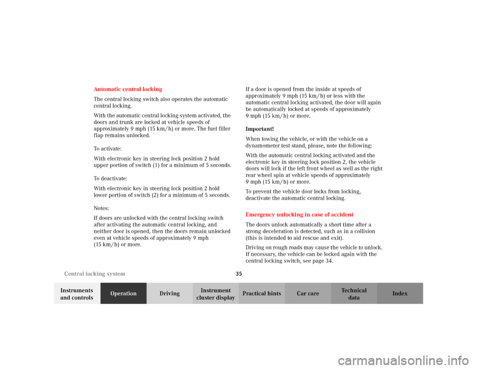 MERCEDES-BENZ E WAGON 2002 S210 Owners Manual 35 Central locking system
Te ch n i c a l
data Instruments 
and controlsOperationDrivingInstrument 
cluster displayPractical hints Car care Index Automatic central locking
The central locking switch a