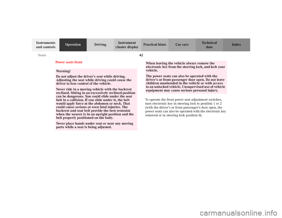 MERCEDES-BENZ E WAGON 2002 S210 Service Manual 42 Seats
Te ch n i c a l
data Instruments 
and controlsOperationDrivingInstrument 
cluster displayPractical hints Car care Index
Power seats front
To operate the front power seat adjustment switches, 