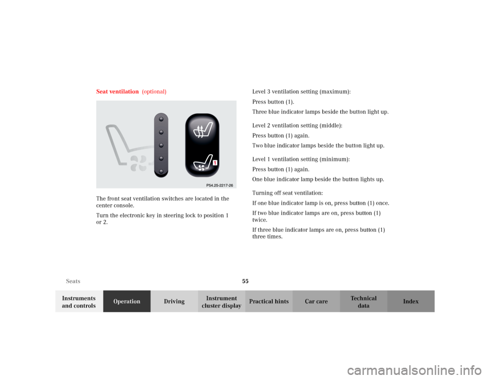 MERCEDES-BENZ E WAGON 2002 S210 Owners Manual 55 Seats
Te ch n i c a l
data Instruments 
and controlsOperationDrivingInstrument 
cluster displayPractical hints Car care Index Seat ventilation  (optional)
The front seat ventilation switches are lo