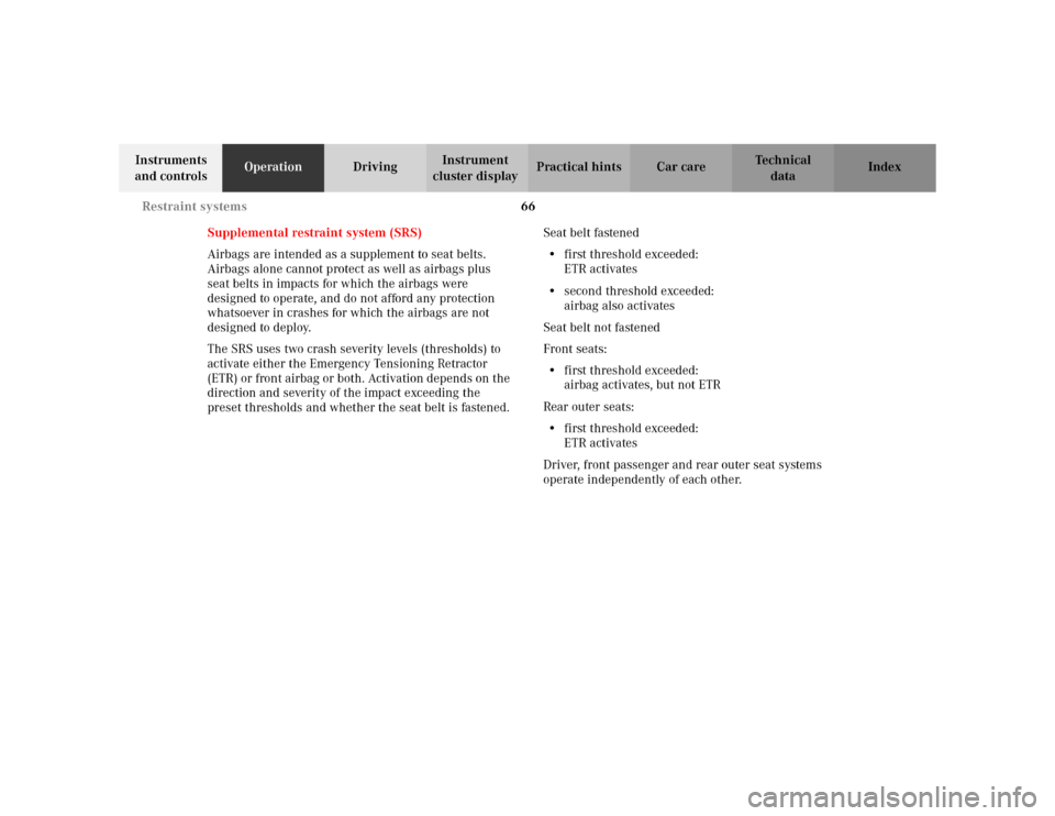 MERCEDES-BENZ E WAGON 2002 S210 Repair Manual 66 Restraint systems
Te ch n i c a l
data Instruments
and controlsOperationDrivingInstrument
cluster displayPractical hints Car care Index
Supplemental restraint system (SRS)
Airbags are intended as MERCEDES-BENZ E WAGON 2002 S210 Repair Manual 66 Restraint systems
Te ch n i c a l
data Instruments
and controlsOperationDrivingInstrument
cluster displayPractical hints Car care Index
Supplemental restraint system (SRS)
Airbags are intended as