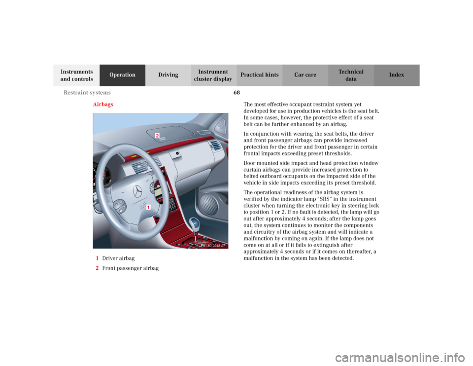 MERCEDES-BENZ E WAGON 2002 S210 Manual PDF 68 Restraint systems
Te ch n i c a l
data Instruments 
and controlsOperationDrivingInstrument 
cluster displayPractical hints Car care Index
Airbags
1Driver airbag
2Front passenger airbagThe most effe