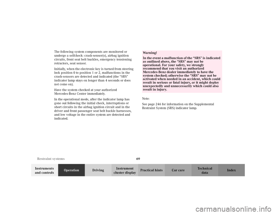MERCEDES-BENZ E WAGON 2002 S210 Manual PDF 69 Restraint systems
Te ch n i c a l
data Instruments 
and controlsOperationDrivingInstrument 
cluster displayPractical hints Car care Index The following system components are monitored or 
undergo a