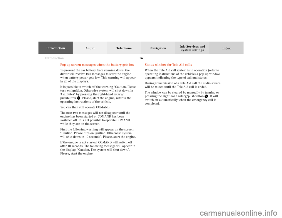 MERCEDES-BENZ CLK COUPE 2002 C208 Comand Manual Introduction16
Audio Telephone Navigation
Index Info Services and
system settings Introduction
Status window for Tele Aid calls
When the Tele Aid call system is in operation (refer to
operating instru