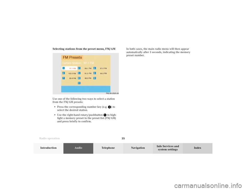 MERCEDES-BENZ CLK COUPE 2002 C208 Comand Manual Radio operation
35Introduction
AudioTelephone
Navigation
Index Info Services and
system settings Selecting stations from the preset menu, FM/AM
Use one of the following two ways to select a station
fr