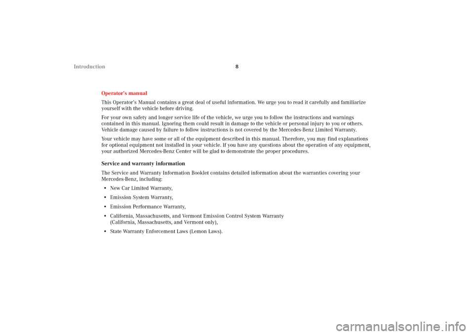 MERCEDES-BENZ CLK55AMG 2002 C208 User Guide 8 Introduction
Operator’s manual
This Operator’s Manual contains a great deal of useful information. We urge you to read it carefully and familiarize 
yourself with the vehicle before driving.
For