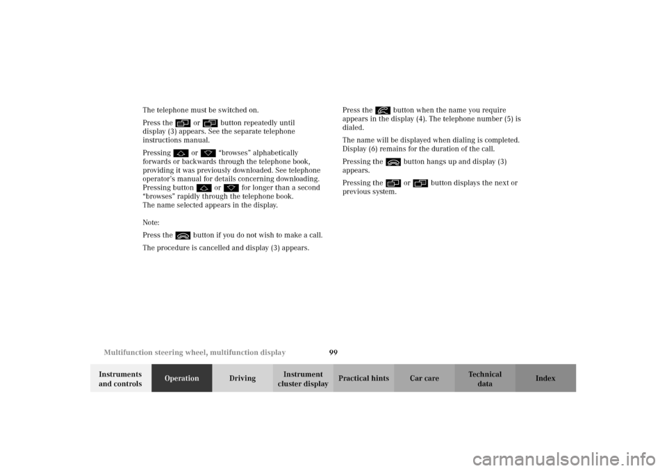 MERCEDES-BENZ CLK430 2002 C208 Owners Manual 99 Multifunction steering wheel, multifunction display
Technical
data Instruments 
and controlsOperationDrivingInstrument 
cluster displayPractical hints Car care Index The telephone must be switched 