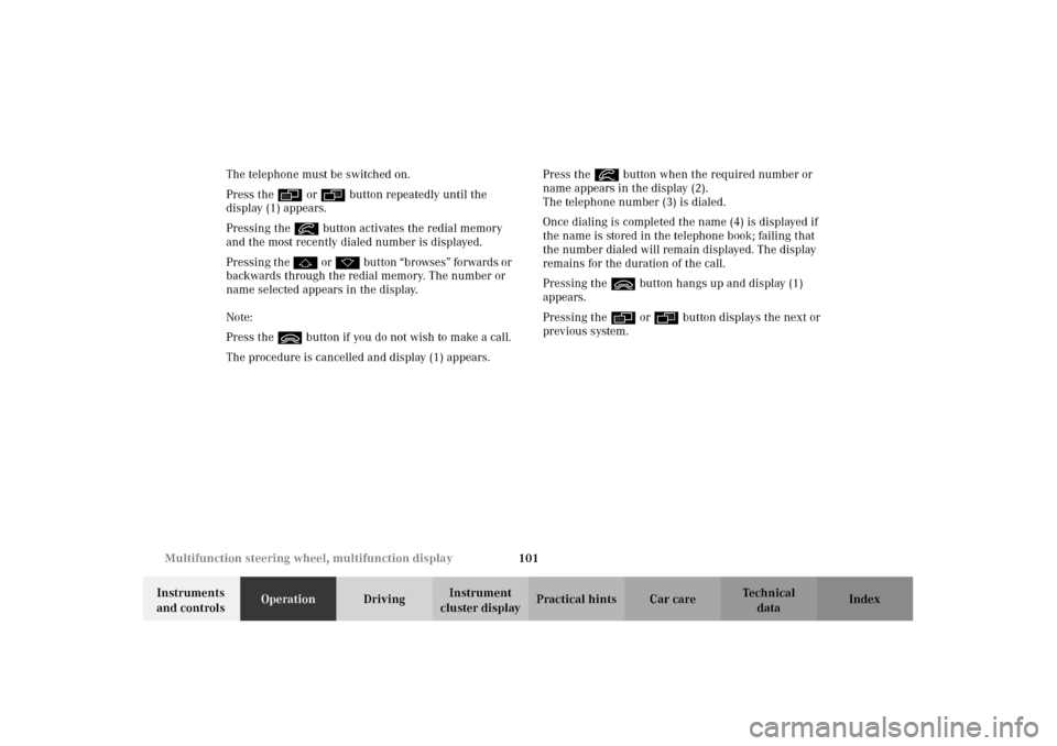 MERCEDES-BENZ CLK430 2002 C208 Owners Manual 101 Multifunction steering wheel, multifunction display
Technical
data Instruments 
and controlsOperationDrivingInstrument 
cluster displayPractical hints Car care Index The telephone must be switched