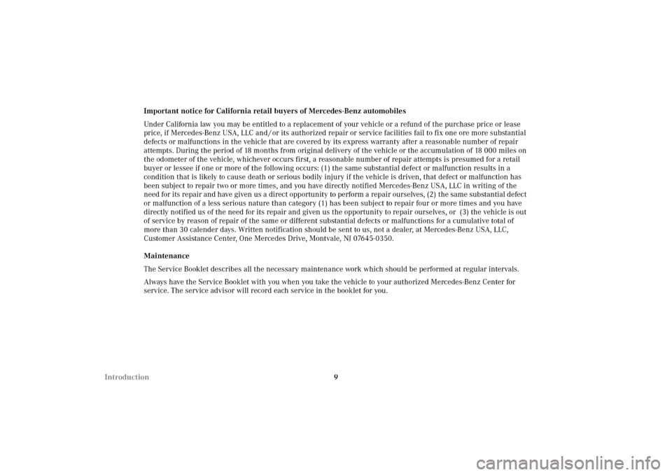 MERCEDES-BENZ CLK430 2002 C208 Owners Manual 9 IntroductionImportant notice for California retail buyers of Mercedes-Benz automobiles
Under California law you may be entitled to a replacement of your vehicle or a refund of the purchase price or 