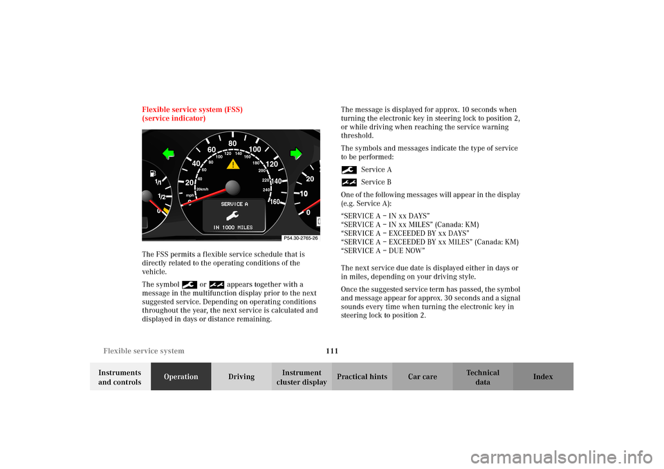 MERCEDES-BENZ CLK55AMG 2002 C208 Owners Manual 111 Flexible service system
Technical
data Instruments 
and controlsOperationDrivingInstrument 
cluster displayPractical hints Car care Index Flexible service system (FSS)
(service indicator)
The FSS 