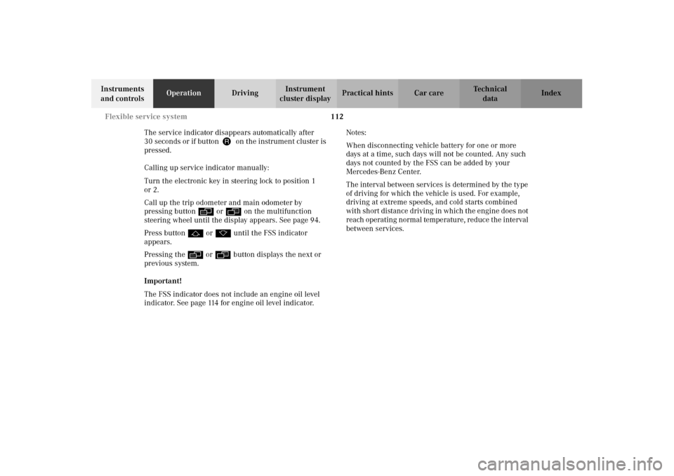 MERCEDES-BENZ CLK55AMG 2002 C208 Owners Manual 112 Flexible service system
Technical
data Instruments 
and controlsOperationDrivingInstrument 
cluster displayPractical hints Car care Index
The service indicator disappears automatically after 
30 s
