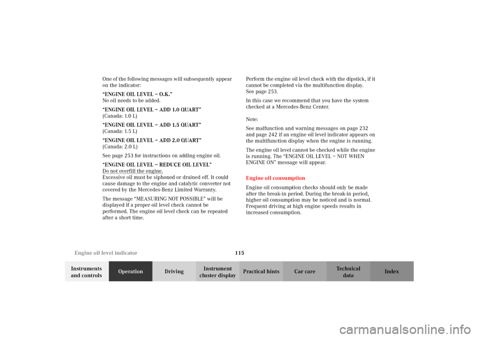 MERCEDES-BENZ CLK55AMG 2002 C208 User Guide 115 Engine oil level indicator
Technical
data Instruments 
and controlsOperationDrivingInstrument 
cluster displayPractical hints Car care Index One of the following messages will subsequently appear 