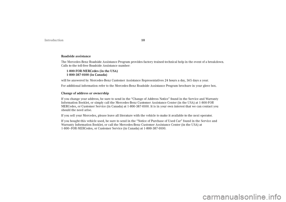 MERCEDES-BENZ CLK55AMG 2002 C208 User Guide 10 Introduction
Roadside assistance
The Mercedes-Benz Roadside Assistance Program provides factory trained technical help in the event of a breakdown. 
Calls to the toll-free Roadside Assistance numbe