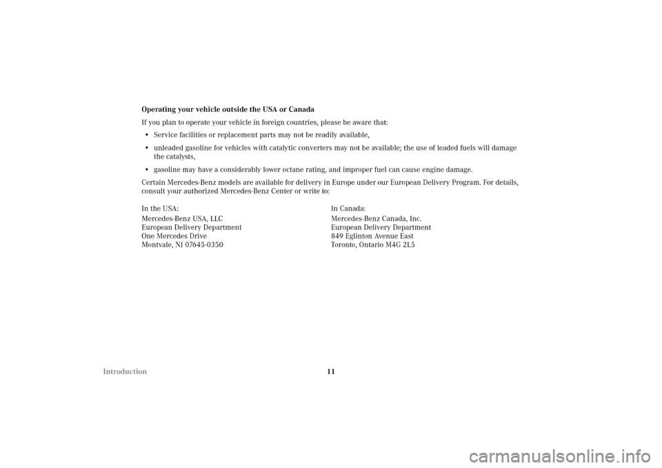 MERCEDES-BENZ CLK55AMG 2002 C208 User Guide 11 IntroductionOperating your vehicle outside the USA or Canada
If you plan to operate your vehicle in foreign countries, please be aware that:
•Service facilities or replacement parts may not be re