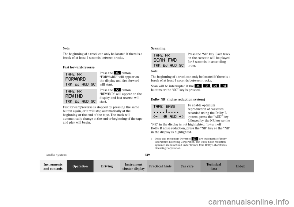 MERCEDES-BENZ CLK430 2002 C208 Owners Manual 139 Audio system
Technical
data Instruments 
and controlsOperationDrivingInstrument 
cluster displayPractical hints Car care Index Note:
The beginning of a track can only be located if there is a 
bre