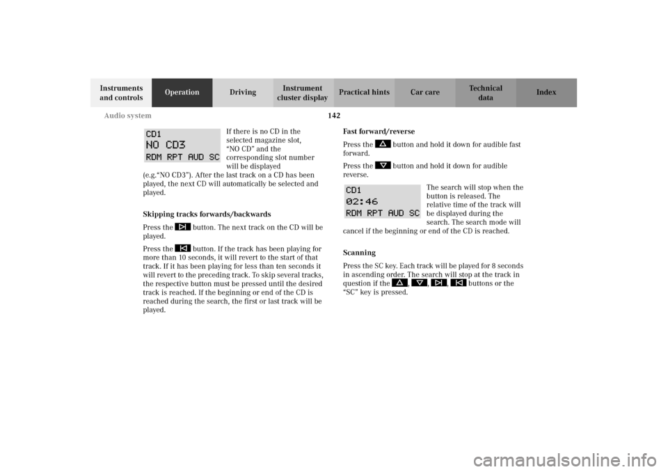 MERCEDES-BENZ CLK430 2002 C208 Owners Manual 142 Audio system
Technical
data Instruments 
and controlsOperationDrivingInstrument 
cluster displayPractical hints Car care Index
If there is no CD in the 
selected magazine slot, 
“NO CD” and th