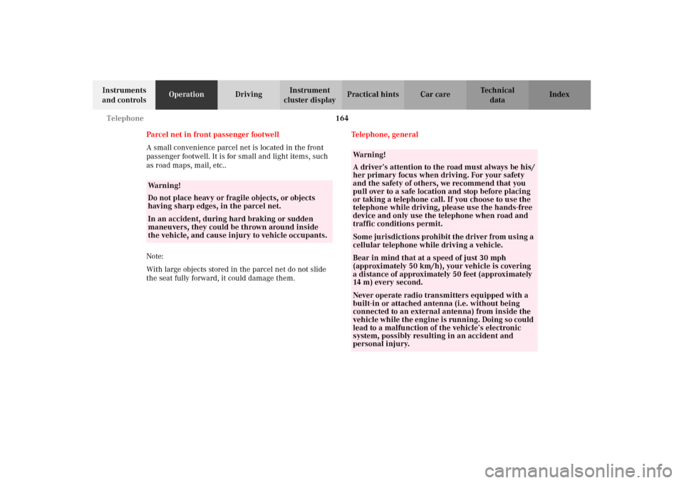 MERCEDES-BENZ CLK55AMG 2002 C208 User Guide 164 Telephone
Technical
data Instruments 
and controlsOperationDrivingInstrument 
cluster displayPractical hints Car care Index
Parcel net in front passenger footwell
A small convenience parcel net is