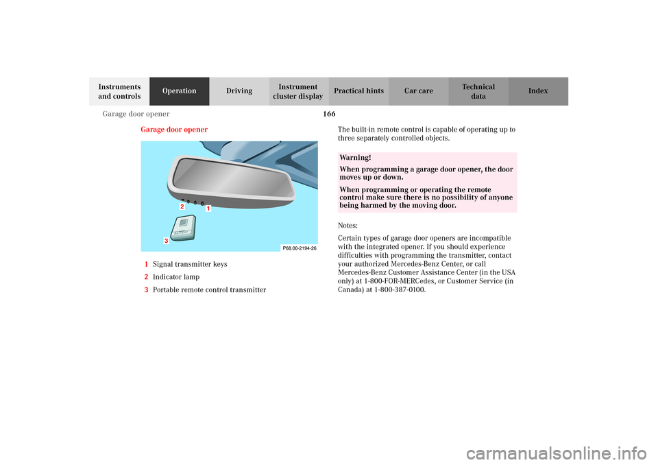 MERCEDES-BENZ CLK55AMG 2002 C208 Owners Manual 166 Garage door opener
Technical
data Instruments
and controlsOperationDrivingInstrument
cluster displayPractical hints Car care Index
Garage door opener
1Signal transmitter keys
2Indicator lamp
3Po MERCEDES-BENZ CLK55AMG 2002 C208 Owners Manual 166 Garage door opener
Technical
data Instruments
and controlsOperationDrivingInstrument
cluster displayPractical hints Car care Index
Garage door opener
1Signal transmitter keys
2Indicator lamp
3Po