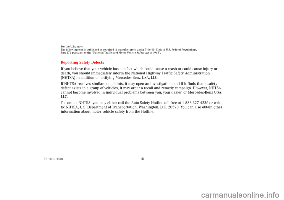 MERCEDES-BENZ CLK55AMG 2002 C208 User Guide 15 Introduction
For the USA only:
The following text is published as required of manufacturers under Title 49, Code of U.S. Federal Regulations,
Part 575 pursuant to the “National Traffic and Motor 