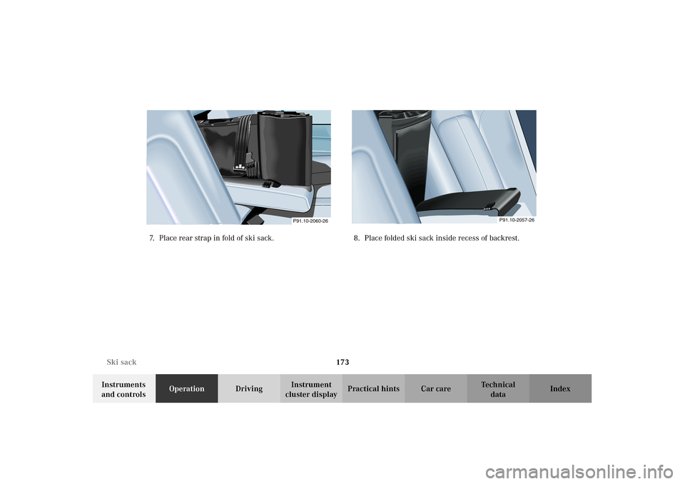 MERCEDES-BENZ CLK55AMG 2002 C208 Owners Manual 173 Ski sack
Technical
data Instruments
and controlsOperationDrivingInstrument
cluster displayPractical hints Car care Index 7. Place rear strap in fold of ski sack. 8. Place folded ski sack inside MERCEDES-BENZ CLK55AMG 2002 C208 Owners Manual 173 Ski sack
Technical
data Instruments
and controlsOperationDrivingInstrument
cluster displayPractical hints Car care Index 7. Place rear strap in fold of ski sack. 8. Place folded ski sack inside