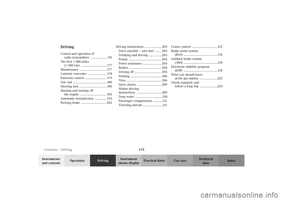 MERCEDES-BENZ CLK55AMG 2002 C208 Owners Guide 175 Contents – Driving
Technical
data Instruments 
and controlsOperationDrivingInstrument 
cluster displayPractical hints Car care Index
DrivingControl and operation of 
radio transmitters  ........