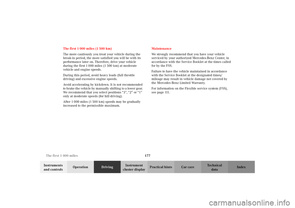 MERCEDES-BENZ CLK430 2002 C208 Owners Manual 177 The first 1 000 miles
Technical
data Instruments 
and controlsOperationDrivingInstrument 
cluster displayPractical hints Car care Index The first 1 000 miles (1 500 km)
The more cautiously you tre