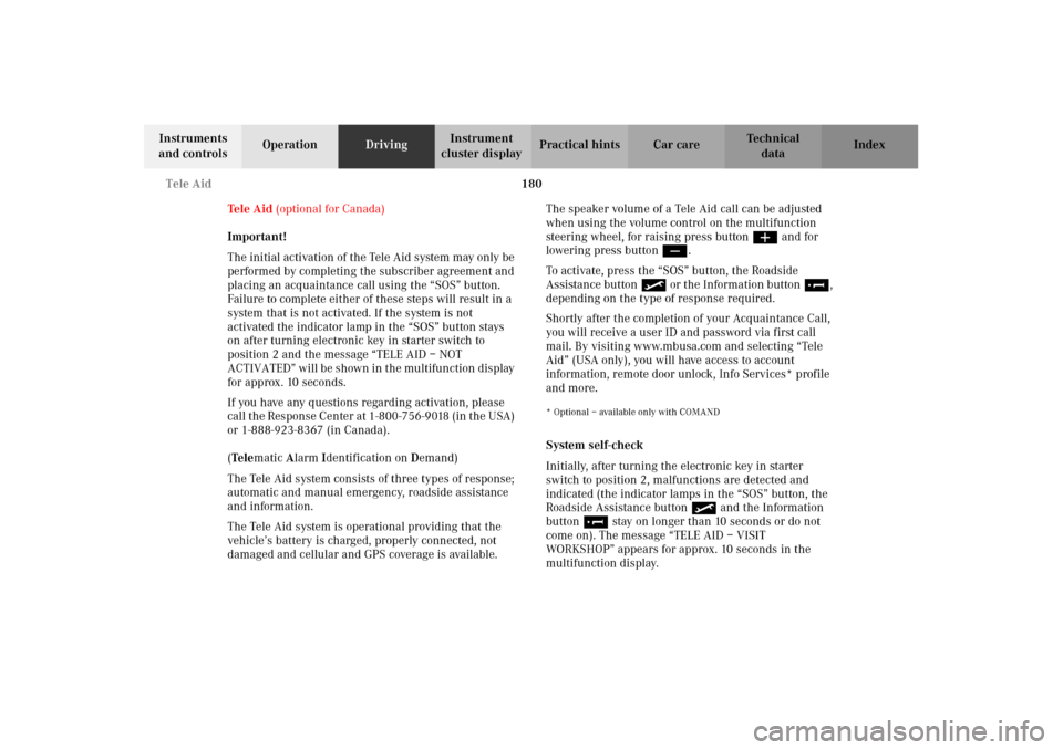 MERCEDES-BENZ CLK55AMG 2002 C208 Owners Guide 180 Tele Aid
Technical
data Instruments 
and controlsOperationDrivingInstrument 
cluster displayPractical hints Car care Index
Tele Aid (optional for Canada)
Important!
The initial activation of the T
