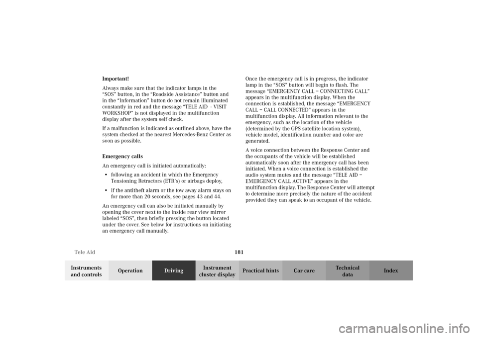 MERCEDES-BENZ CLK55AMG 2002 C208 Owners Guide 181 Tele Aid
Technical
data Instruments 
and controlsOperationDrivingInstrument 
cluster displayPractical hints Car care Index Important!
Always make sure that the indicator lamps in the 
“SOS” bu