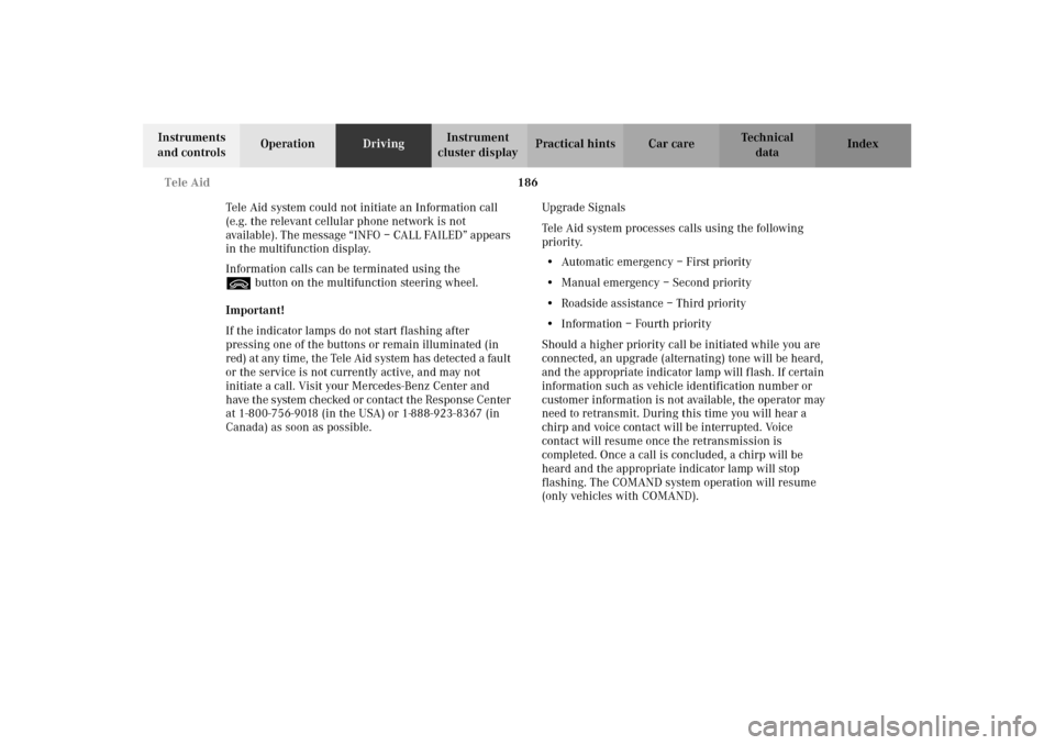 MERCEDES-BENZ CLK430 2002 C208 Owners Manual 186 Tele Aid
Technical
data Instruments 
and controlsOperationDrivingInstrument 
cluster displayPractical hints Car care Index
Tele Aid system could not initiate an Information call 
(e.g. the relevan