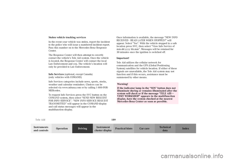 MERCEDES-BENZ CLK55AMG 2002 C208 Owners Manual 189 Tele Aid
Technical
data Instruments 
and controlsOperationDrivingInstrument 
cluster displayPractical hints Car care Index Stolen vehicle tracking services
In the event your vehicle was stolen, re
