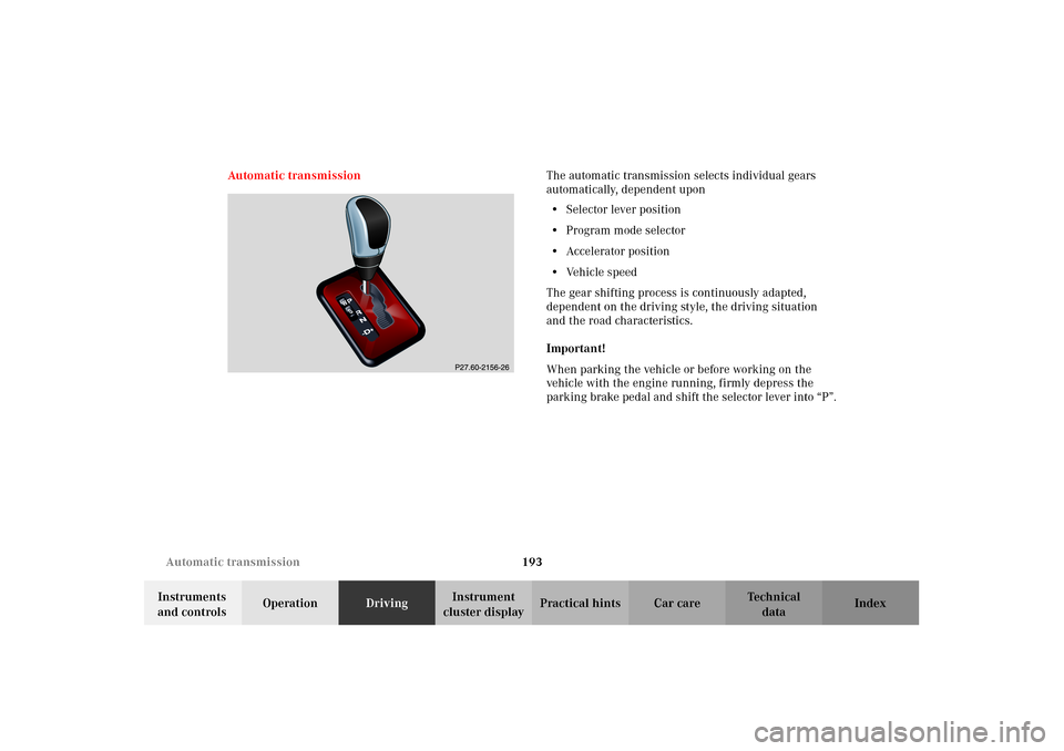 MERCEDES-BENZ CLK430 2002 C208 Owners Manual 193 Automatic transmission
Technical
data Instruments 
and controlsOperationDrivingInstrument 
cluster displayPractical hints Car care Index Automatic transmissionThe automatic transmission selects in