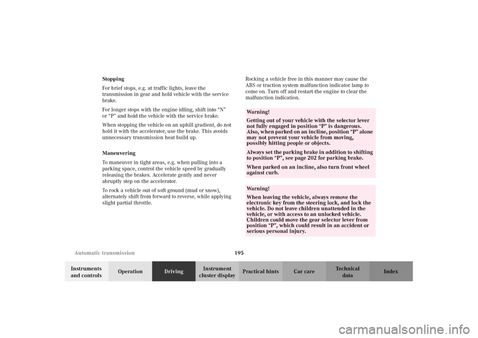 MERCEDES-BENZ CLK55AMG 2002 C208 Owners Guide 195 Automatic transmission
Technical
data Instruments 
and controlsOperationDrivingInstrument 
cluster displayPractical hints Car care Index Stopping
For brief stops, e.g. at traffic lights, leave the