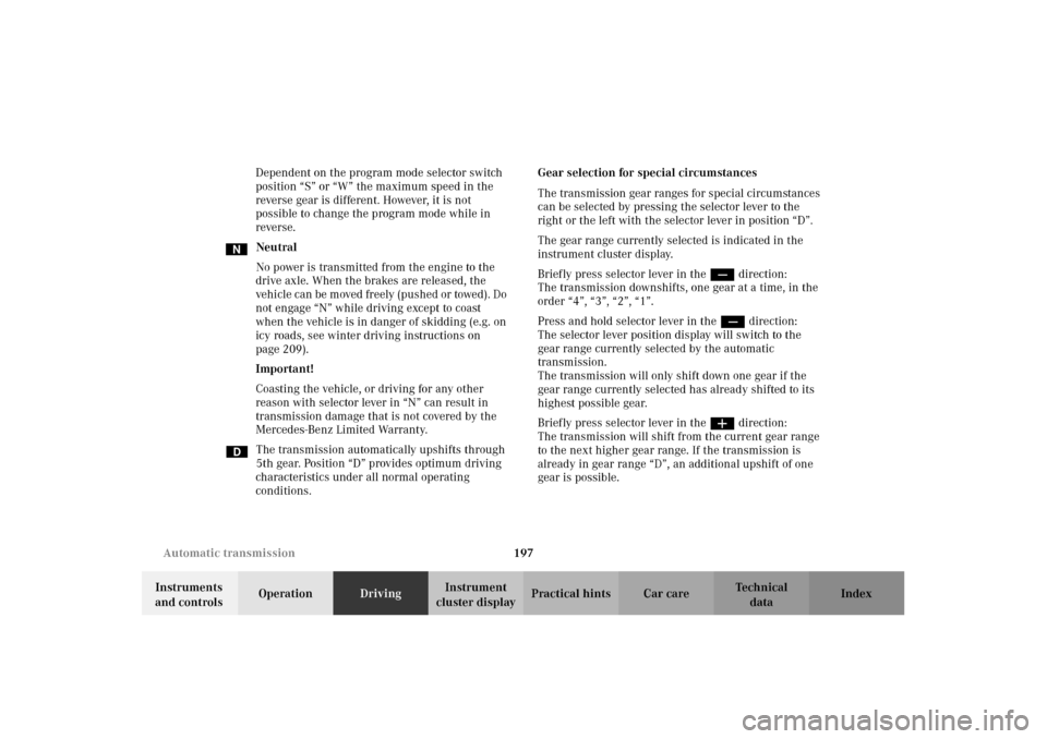 MERCEDES-BENZ CLK430 2002 C208 Owners Manual 197 Automatic transmission
Technical
data Instruments 
and controlsOperationDrivingInstrument 
cluster displayPractical hints Car care Index Dependent on the program mode selector switch 
position “