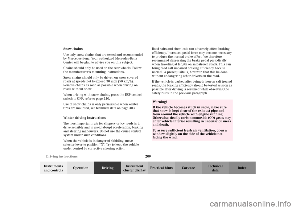 MERCEDES-BENZ CLK430 2002 C208 Owners Guide 209 Driving instructions
Technical
data Instruments 
and controlsOperationDrivingInstrument 
cluster displayPractical hints Car care Index Snow chains
Use only snow chains that are tested and recommen