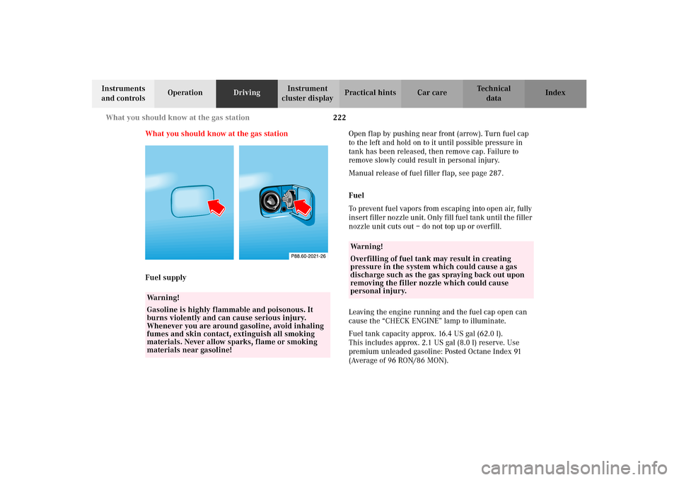 MERCEDES-BENZ CLK55AMG 2002 C208 Owners Manual 222 What you should know at the gas station
Technical
data Instruments 
and controlsOperationDrivingInstrument 
cluster displayPractical hints Car care Index
What you should know at the gas station
Fu