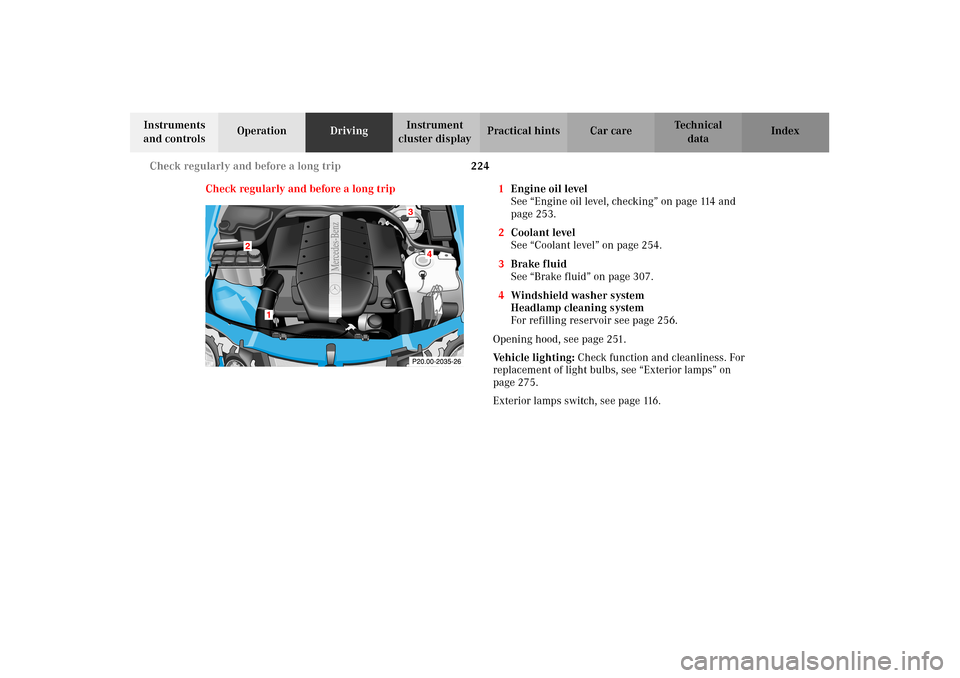 MERCEDES-BENZ CLK430 2002 C208 Owners Manual 224 Check regularly and before a long trip
Technical
data Instruments 
and controlsOperationDrivingInstrument 
cluster displayPractical hints Car care Index
Check regularly and before a long trip 1Eng