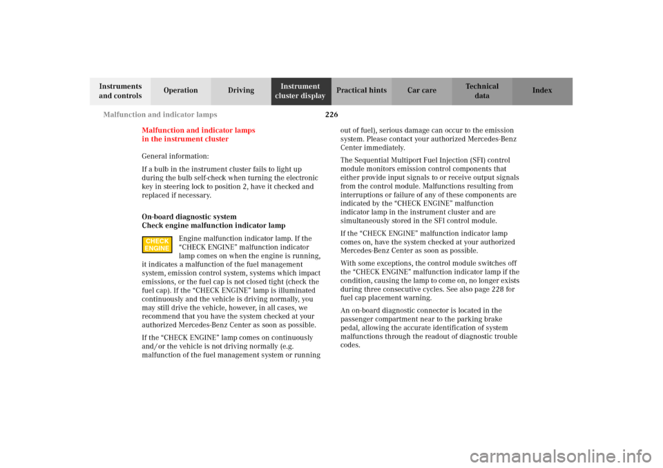 MERCEDES-BENZ CLK55AMG 2002 C208 Owners Guide 226 Malfunction and indicator lamps
Technical
data Instruments 
and controlsOperation DrivingInstrument 
cluster displayPractical hints Car care Index
Malfunction and indicator lamps
in the instrument