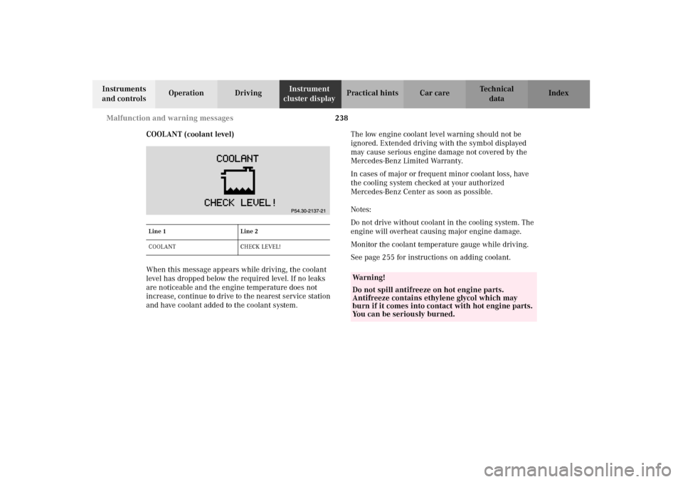 MERCEDES-BENZ CLK55AMG 2002 C208 Service Manual 238 Malfunction and warning messages
Technical
data Instruments 
and controlsOperation DrivingInstrument 
cluster displayPractical hints Car care Index
COOLANT (coolant level)
When this message appear