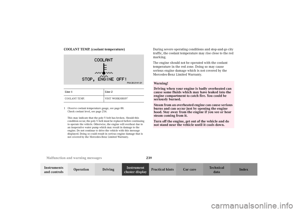 MERCEDES-BENZ CLK55AMG 2002 C208 Service Manual 239 Malfunction and warning messages
Technical
data Instruments 
and controlsOperation DrivingInstrument 
cluster displayPractical hints Car care Index COOLANT TEMP. (coolant temperature)
1 Observe co