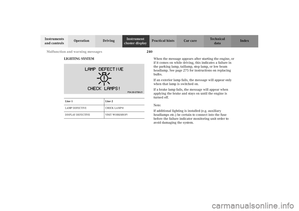 MERCEDES-BENZ CLK55AMG 2002 C208 Owners Manual 240 Malfunction and warning messages
Technical
data Instruments
and controlsOperation DrivingInstrument
cluster displayPractical hints Car care Index
LIGHTING SYSTEMWhen the message appears after st MERCEDES-BENZ CLK55AMG 2002 C208 Owners Manual 240 Malfunction and warning messages
Technical
data Instruments
and controlsOperation DrivingInstrument
cluster displayPractical hints Car care Index
LIGHTING SYSTEMWhen the message appears after st