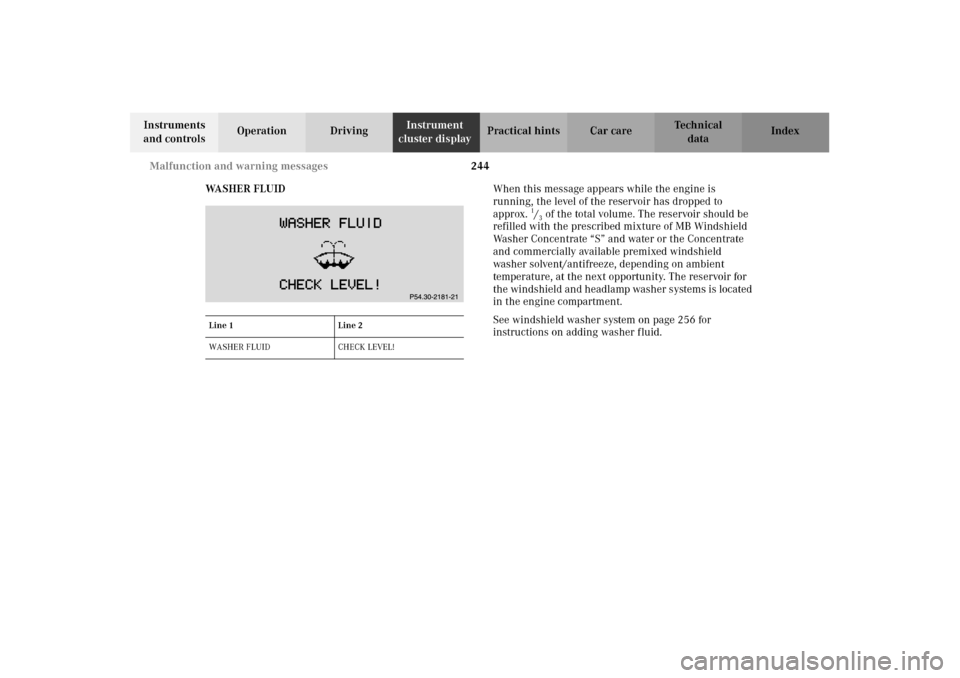 MERCEDES-BENZ CLK55AMG 2002 C208 Owners Manual 244 Malfunction and warning messages
Technical
data Instruments
and controlsOperation DrivingInstrument
cluster displayPractical hints Car care Index
WA S H E R F L U I DWhen this message appears MERCEDES-BENZ CLK55AMG 2002 C208 Owners Manual 244 Malfunction and warning messages
Technical
data Instruments
and controlsOperation DrivingInstrument
cluster displayPractical hints Car care Index
WA S H E R F L U I DWhen this message appears