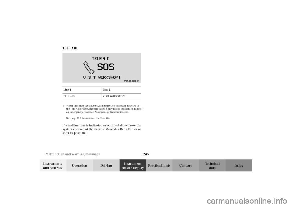 MERCEDES-BENZ CLK55AMG 2002 C208 Owners Manual 245 Malfunction and warning messages
Technical
data Instruments
and controlsOperation DrivingInstrument
cluster displayPractical hints Car care Index TELE AID
1 When this message appears, a malfunct MERCEDES-BENZ CLK55AMG 2002 C208 Owners Manual 245 Malfunction and warning messages
Technical
data Instruments
and controlsOperation DrivingInstrument
cluster displayPractical hints Car care Index TELE AID
1 When this message appears, a malfunct