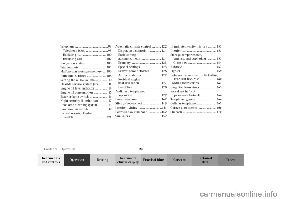 MERCEDES-BENZ CLK55AMG 2002 C208 Owners Manual 23 Contents – Operation
Technical
data Instruments 
and controlsOperationDrivingInstrument 
cluster displayPractical hints Car care Index Telephone  .......................................... 98
Tel