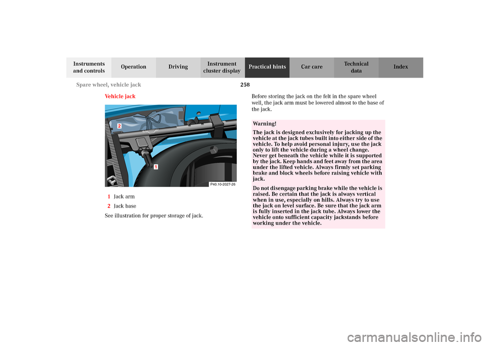MERCEDES-BENZ CLK55AMG 2002 C208 Owners Manual 258 Spare wheel, vehicle jack
Technical
data Instruments 
and controlsOperation DrivingInstrument 
cluster displayPractical hintsCar care Index
Ve h i c l e   j a c k
1Jack arm
2Jack base
See illustra