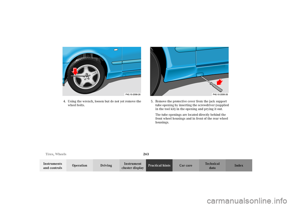 MERCEDES-BENZ CLK55AMG 2002 C208 Owners Manual 263 Tires, Wheels
Technical
data Instruments 
and controlsOperation DrivingInstrument 
cluster displayPractical hintsCar care Index 4. Using the wrench, loosen but do not yet remove the 
wheel bolts.5